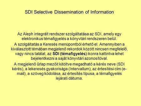 SDI Selective Dissemination of Information Az Aleph integrált rendszer szolgáltatása az SDI, amely egy elektronikus témafigyelés a könyvtári rendszeren.