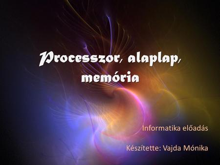 Processzor, alaplap, memória