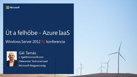 Út a felhőbe - Azure IaaS Windows Server 2012 R2 konferencia