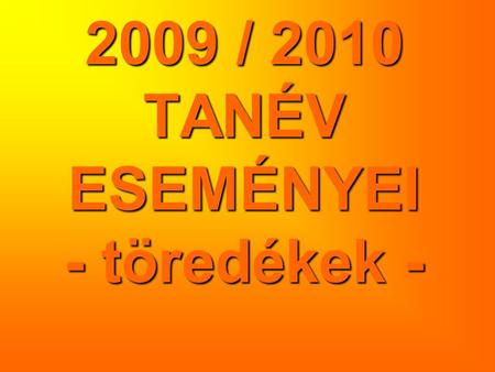 2009 / 2010 TANÉV ESEMÉNYEI - töredékek -. Tanévnyitó.