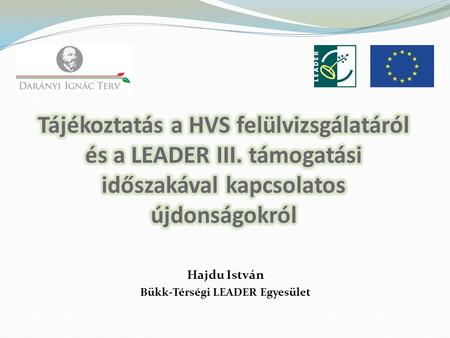 Hajdu István Bükk-Térségi LEADER Egyesület. 2013.03.26.: A HVS felülvizsgálat, HPME javaslatok gyűjtésének meghirdetése a 16/2013. ÚMVP IH közlemény alapján.