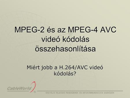 MPEG-2 és az MPEG-4 AVC videó kódolás összehasonlítása
