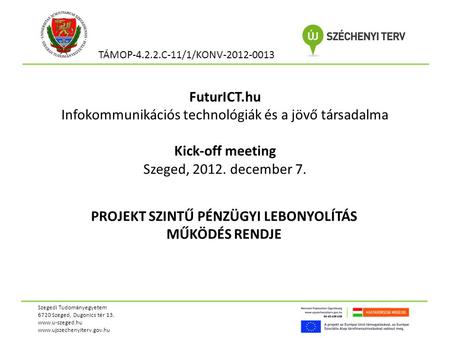 FuturICT.hu Infokommunikációs technológiák és a jövő társadalma Kick-off meeting Szeged, 2012. december 7. PROJEKT SZINTŰ PÉNZÜGYI LEBONYOLÍTÁS MŰKÖDÉS.