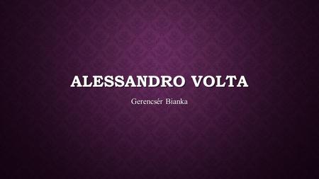 Alessandro Volta Gerencsér Bianka.
