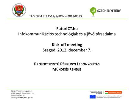 FuturICT.hu Infokommunikációs technológiák és a jövő társadalma Kick-off meeting Szeged, 2012. december 7. P ROJEKT SZINTŰ P ÉNZÜGYI L EBONYOLÍTÁS M ŰKÖDÉS.