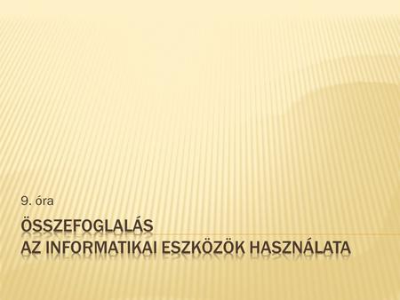 Összefoglalás Az informatikai eszközök használata