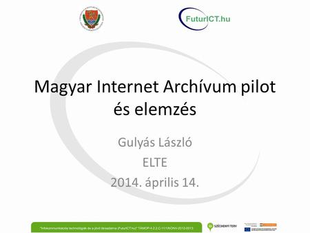 Magyar Internet Archívum pilot és elemzés Gulyás László ELTE 2014. április 14.