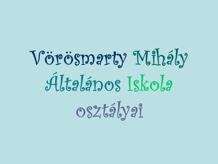 Vörösmarty Mihály Általános Iskola osztályai