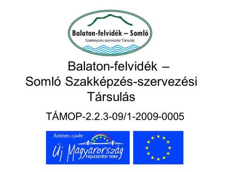 Balaton-felvidék – Somló Szakképzés-szervezési Társulás TÁMOP-2.2.3-09/1-2009-0005.