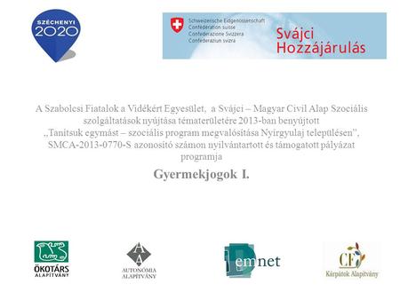 A Szabolcsi Fiatalok a Vidékért Egyesület, a Svájci – Magyar Civil Alap Szociális szolgáltatások nyújtása tématerületére 2013-ban benyújtott „Tanítsuk.