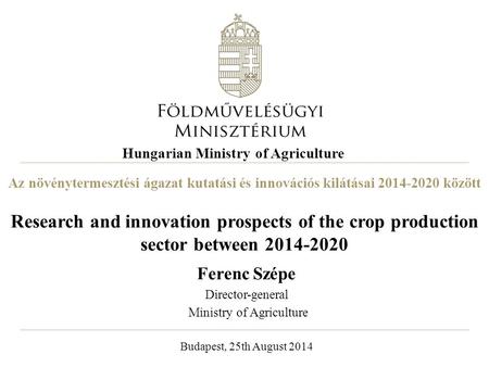 Az növénytermesztési ágazat kutatási és innovációs kilátásai 2014-2020 között Research and innovation prospects of the crop production sector between 2014-2020.