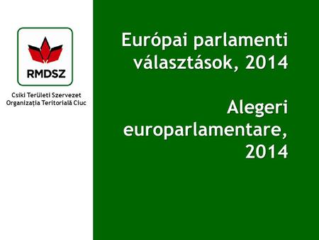 Csíki Területi Szervezet Organizaţia Teritorială Ciuc Európai parlamenti választások, 2014 Alegeri europarlamentare, 2014.