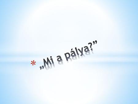 „Mi a pálya?”.