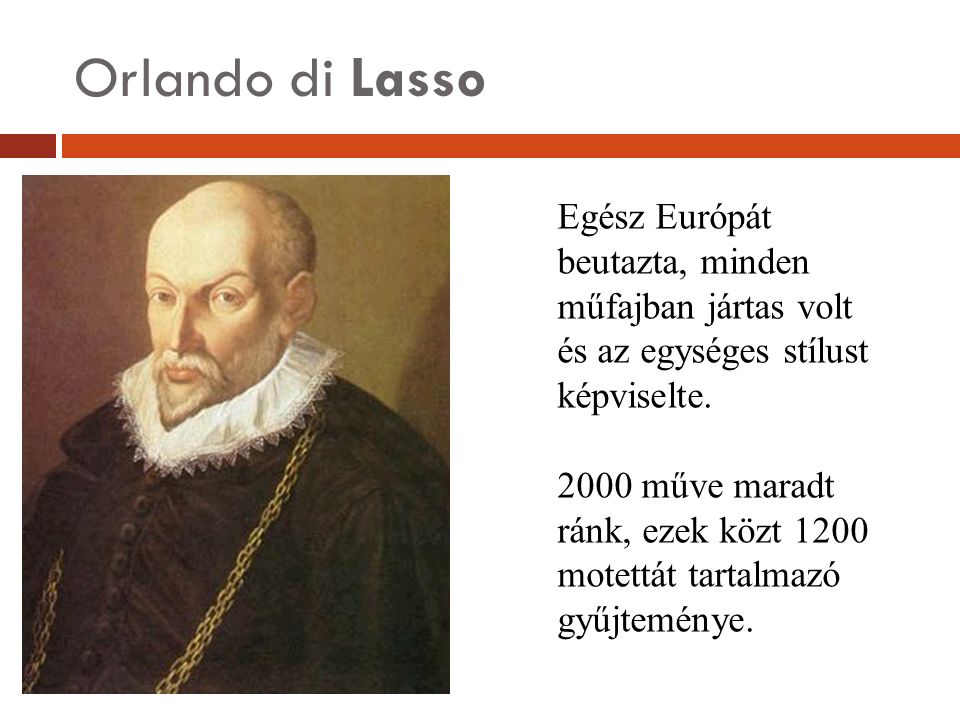Orlando di Lasso Egész Európát beutazta, minden műfajban jártas volt