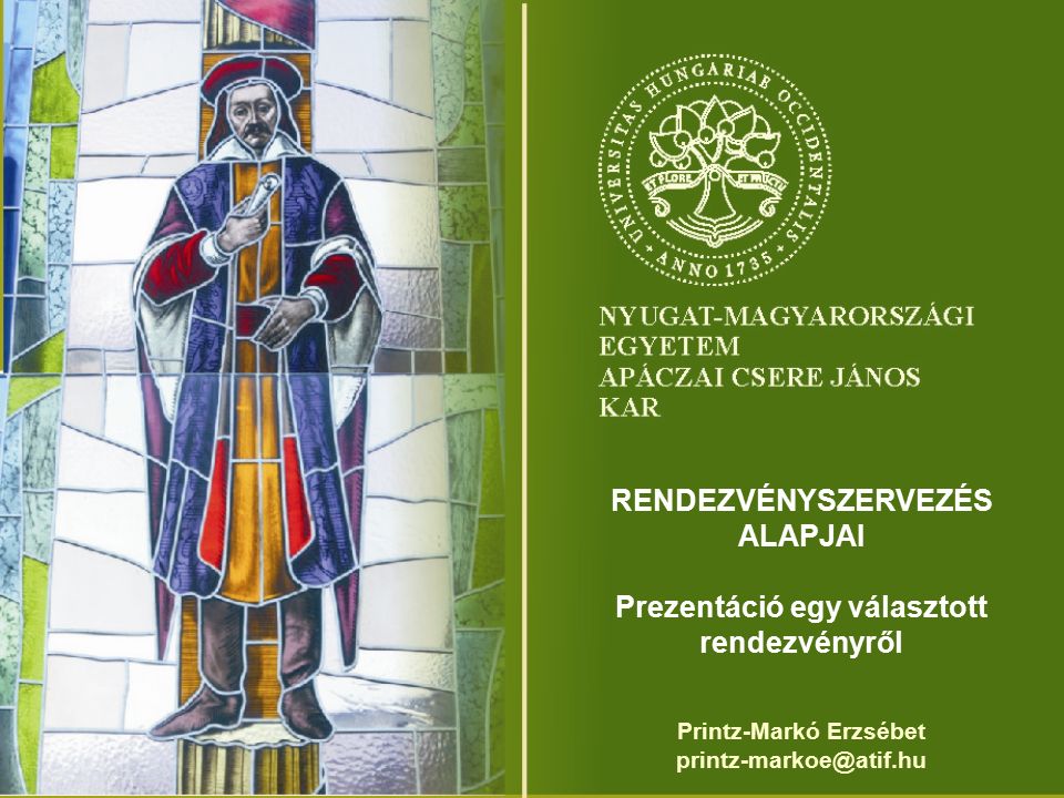 RENDEZVÉNYSZERVEZÉS ALAPJAI Prezentáció egy választott rendezvényről Printz-Markó Erzsébet