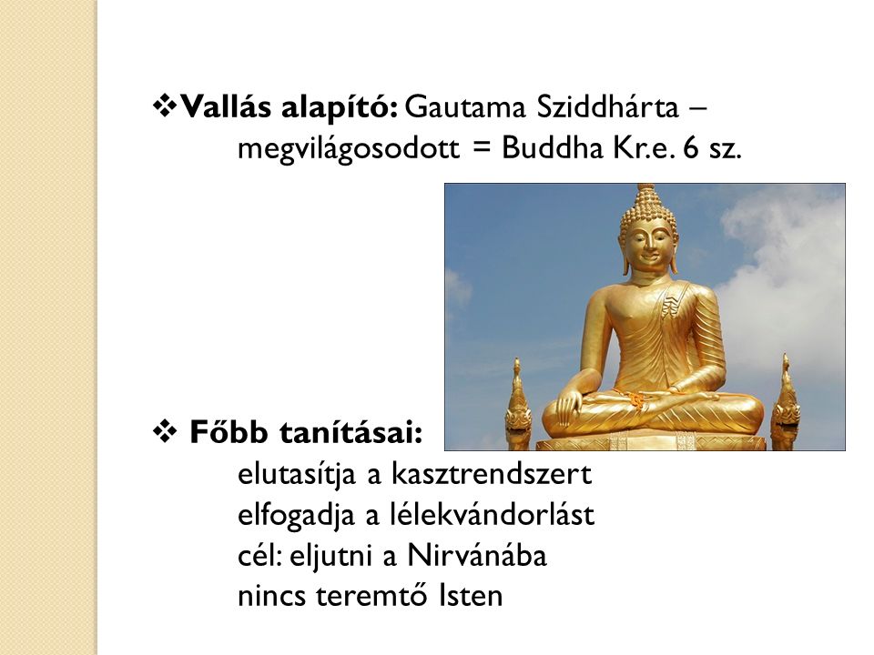 Vallás alapító: Gautama Sziddhárta –. megvilágosodott = Buddha Kr. e