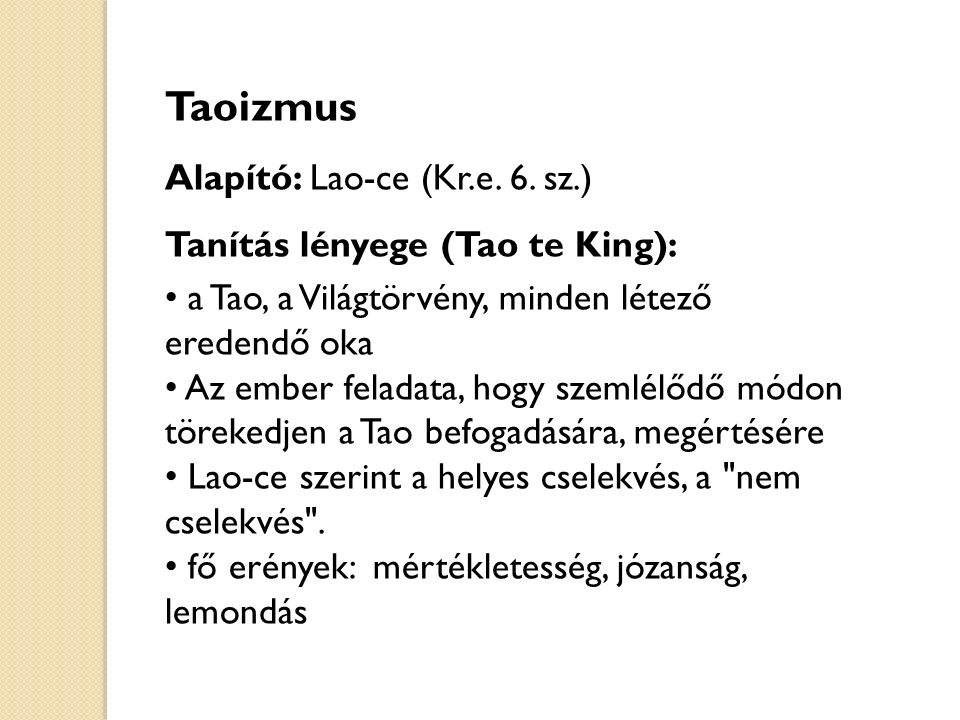 Taoizmus Alapító: Lao-ce (Kr.e. 6. sz.) Tanítás lényege (Tao te King):