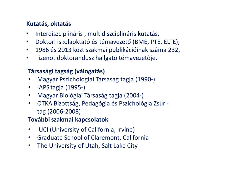 Kutatás, oktatás Interdiszciplináris , multidiszciplináris kutatás, Doktori iskolaoktató és témavezető (BME, PTE, ELTE),