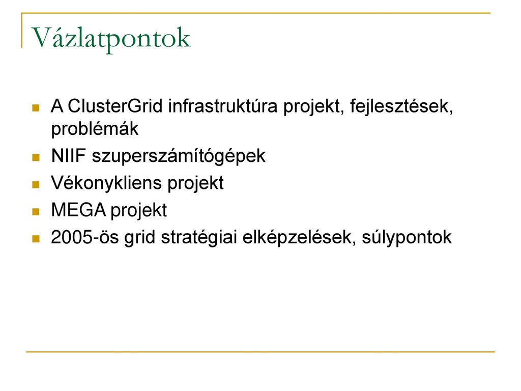 Vázlatpontok A ClusterGrid infrastruktúra projekt, fejlesztések, problémák. NIIF szuperszámítógépek.