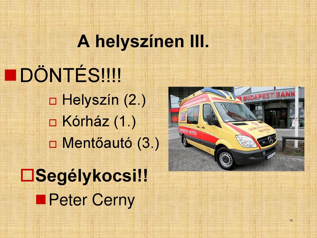 DÖNTÉS!!!! A helyszínen III. Segélykocsi!! Peter Cerny Helyszín (2.)
