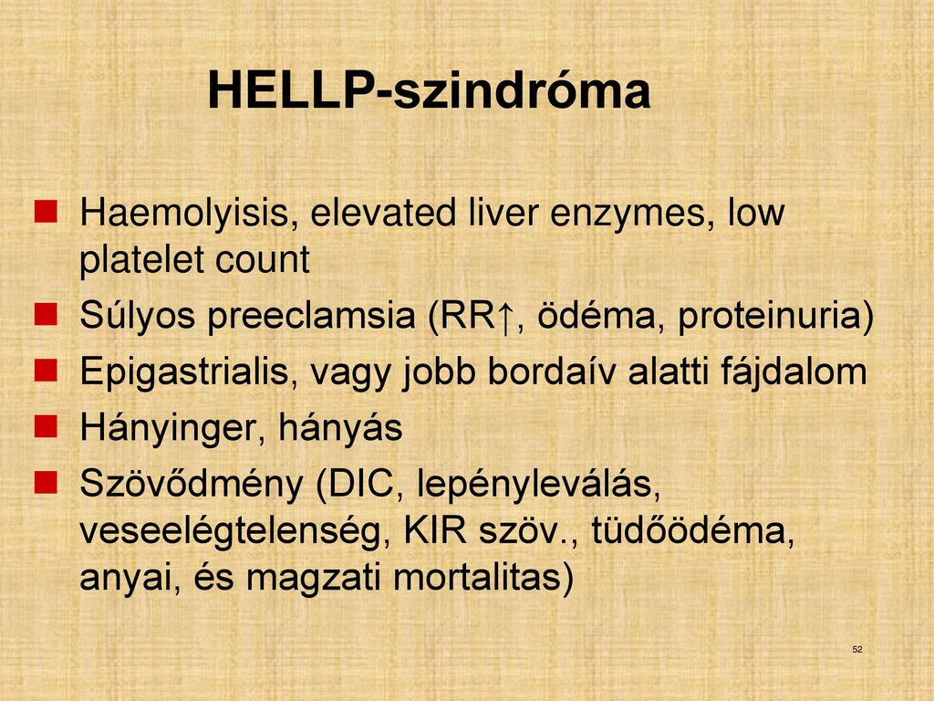 HELLP-szindróma Haemolyisis, elevated liver enzymes, low platelet count. Súlyos preeclamsia (RR↑, ödéma, proteinuria)