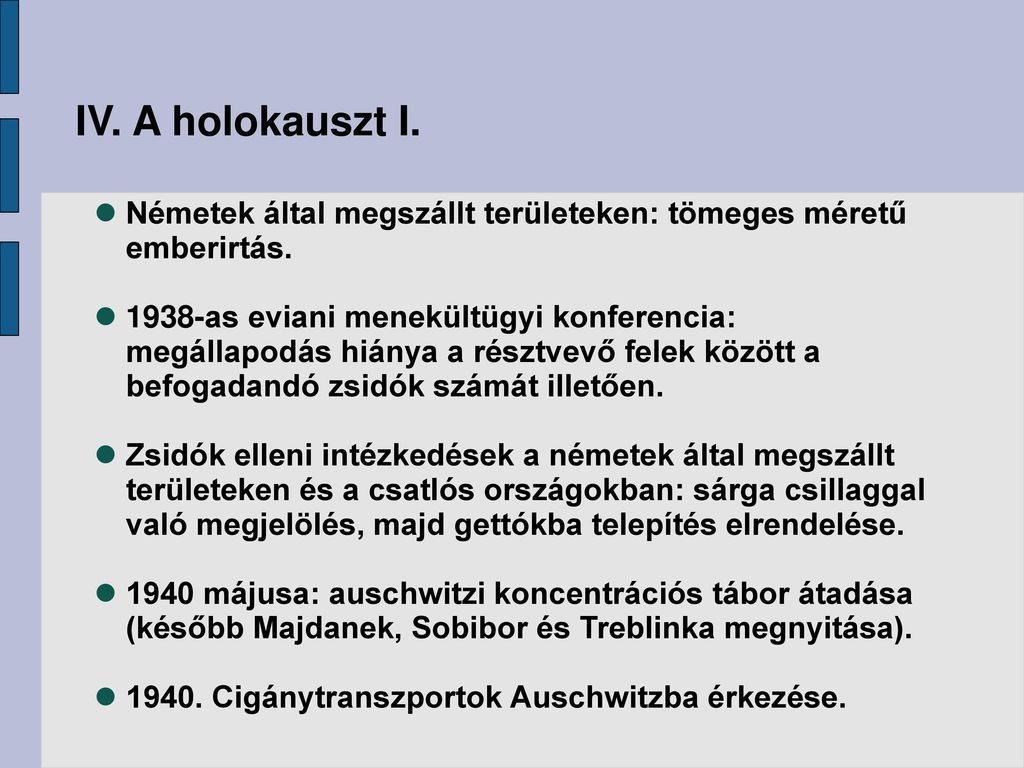 IV. A holokauszt I. Németek által megszállt területeken: tömeges méretű emberirtás.