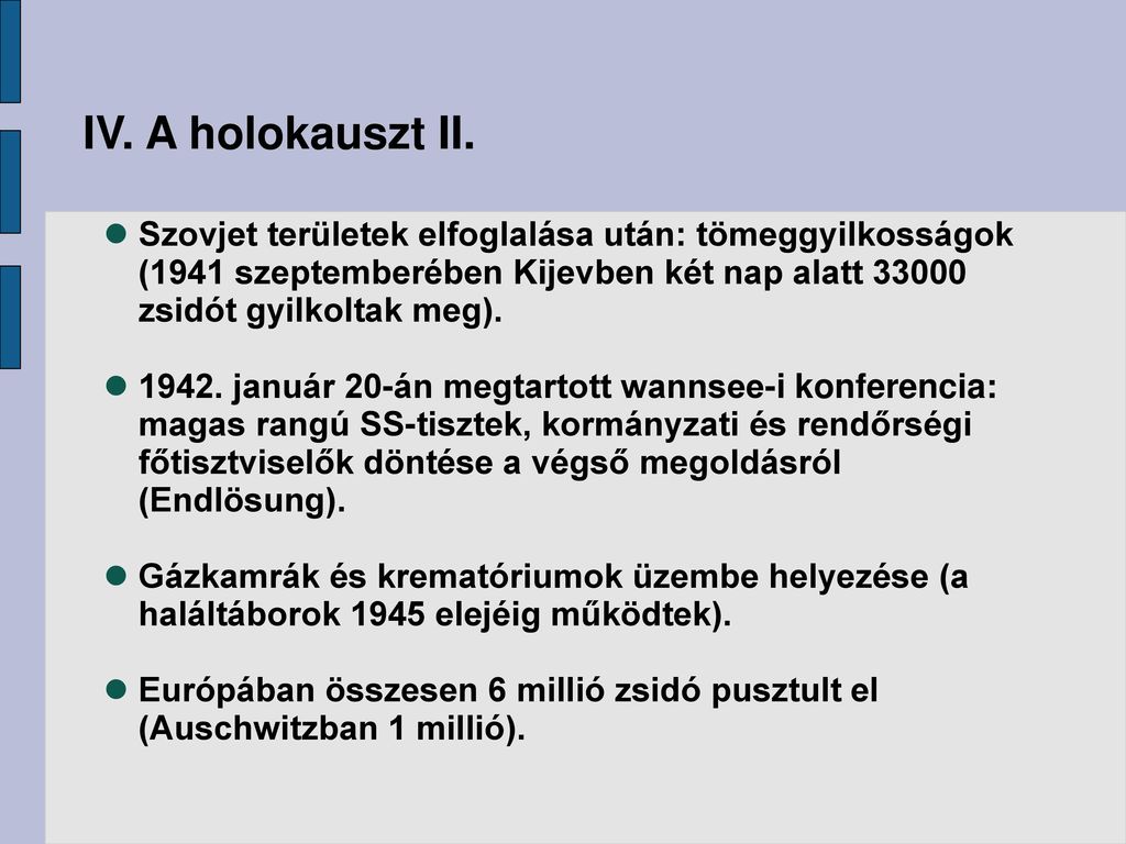 IV. A holokauszt II. Szovjet területek elfoglalása után: tömeggyilkosságok (1941 szeptemberében Kijevben két nap alatt zsidót gyilkoltak meg).