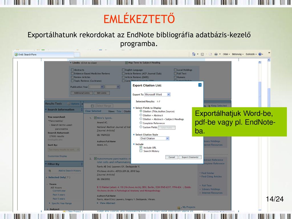 EMLÉKEZTETŐ Exportálhatunk rekordokat az EndNote bibliográfia adatbázis-kezelő programba. Exportálhatjuk Word-be,