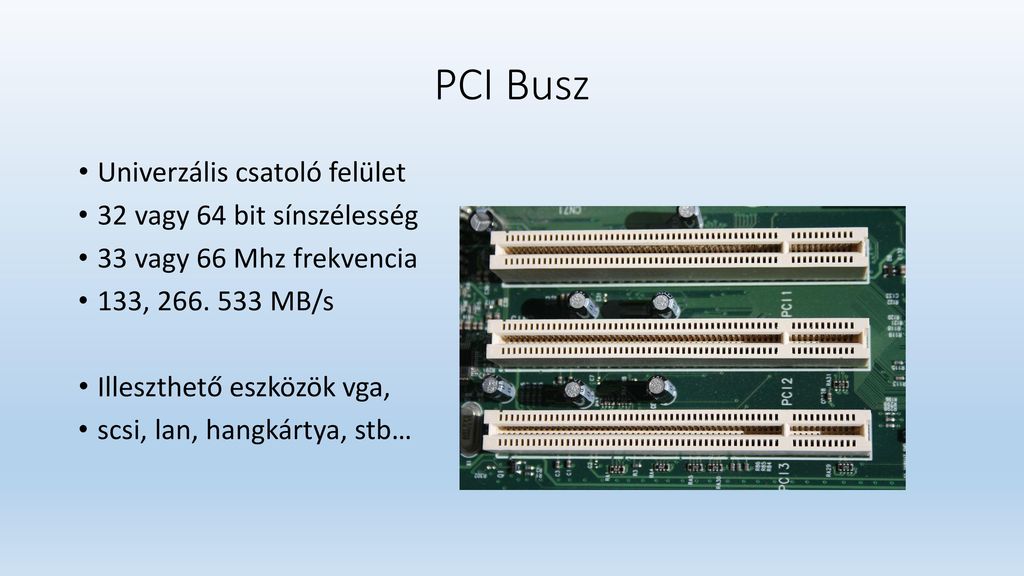 PCI Busz Univerzális csatoló felület 32 vagy 64 bit sínszélesség