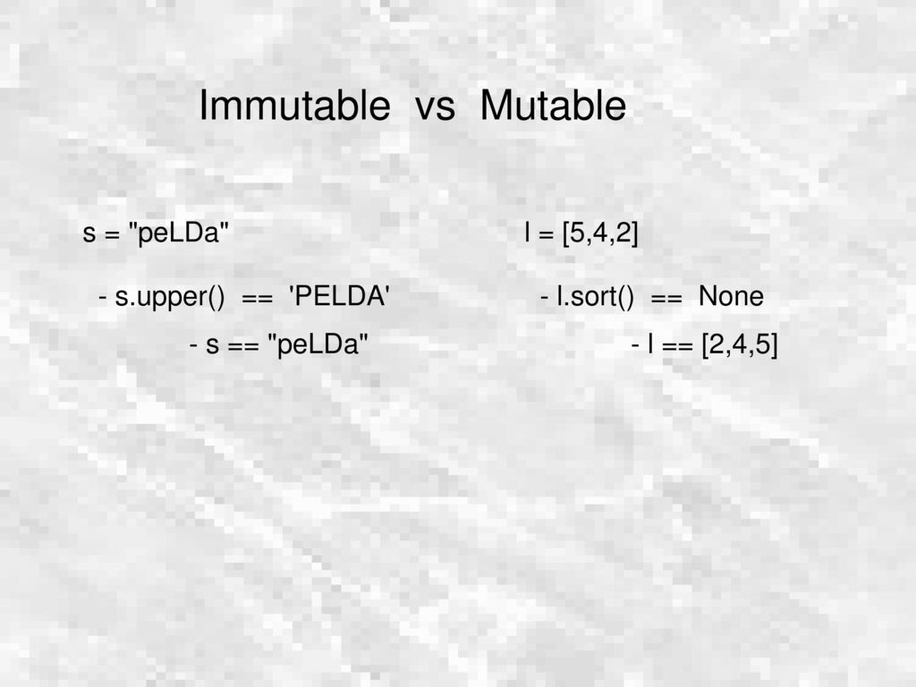 Immutable vs Mutable s = peLDa - s.upper() == PELDA - s == peLDa