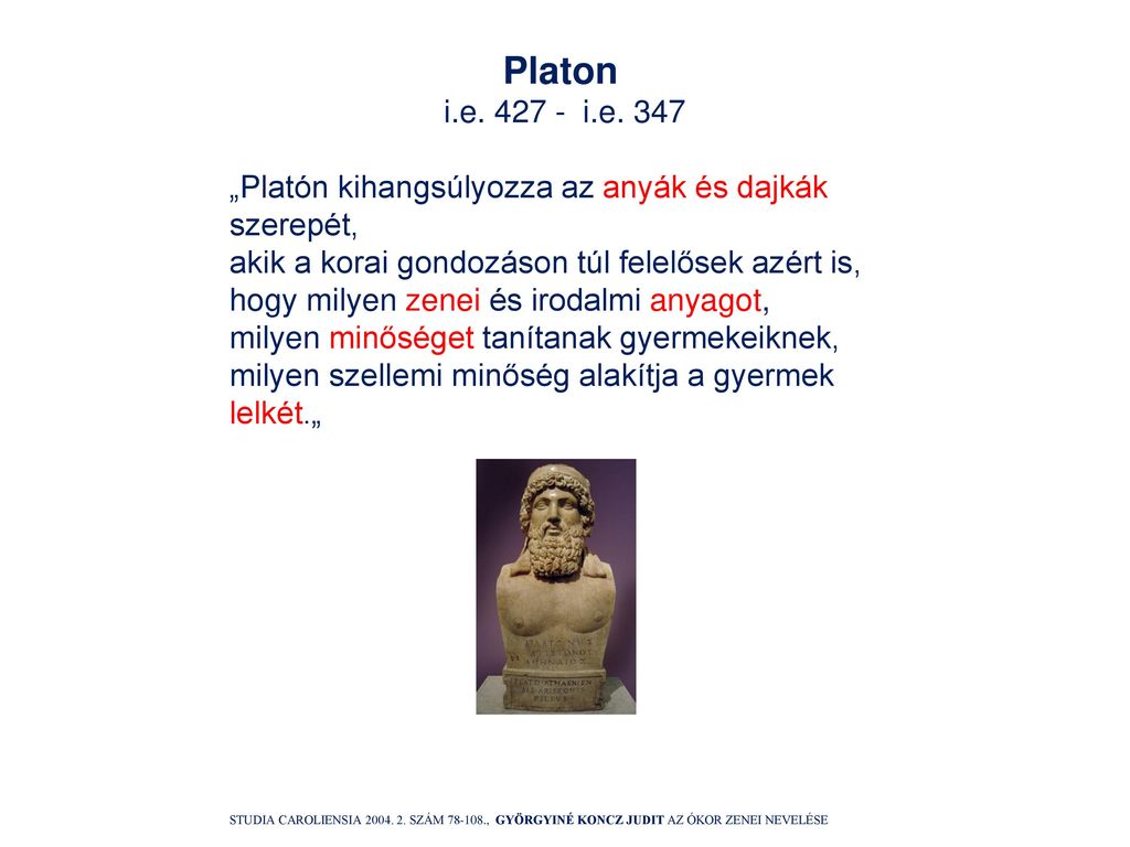 Platon i.e i.e „Platón kihangsúlyozza az anyák és dajkák szerepét, akik a korai gondozáson túl felelősek azért is,