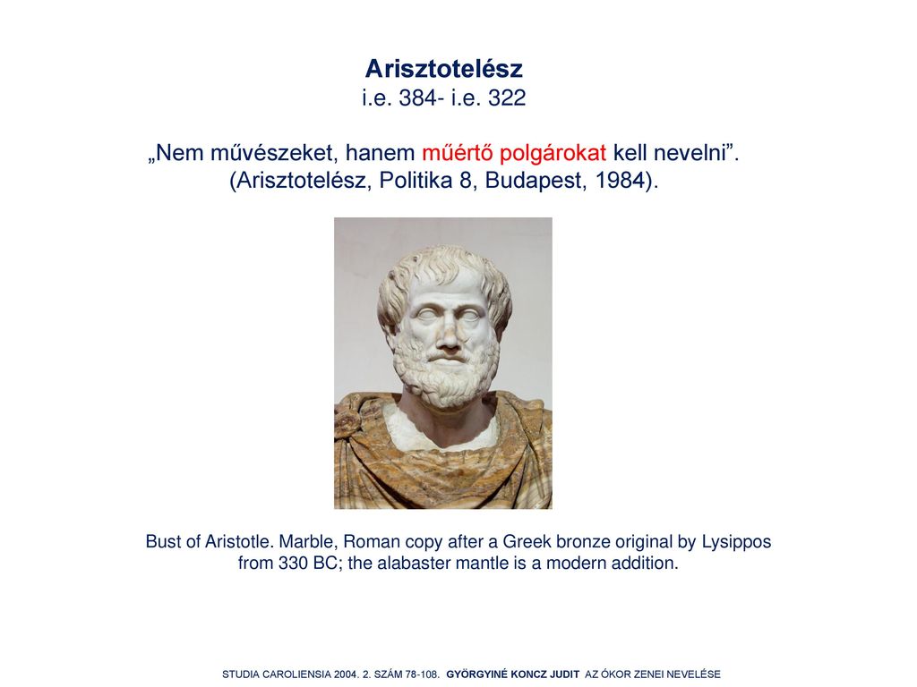 Arisztotelész i.e i.e „Nem művészeket, hanem műértő polgárokat kell nevelni . (Arisztotelész, Politika 8, Budapest, 1984).
