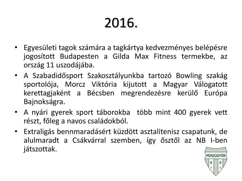2016. Egyesületi tagok számára a tagkártya kedvezményes belépésre jogosított Budapesten a Gilda Max Fitness termekbe, az ország 11 uszodájába.