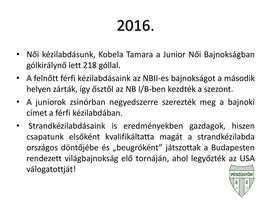 2016. Női kézilabdásunk, Kobela Tamara a Junior Női Bajnokságban gólkirálynő lett 218 góllal.