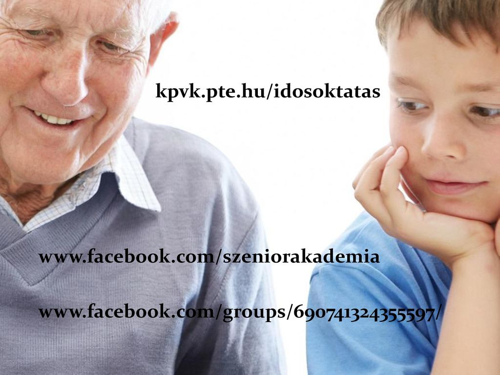 kpvk. pte. hu/idosoktatas www. facebook. com/szeniorakademia www