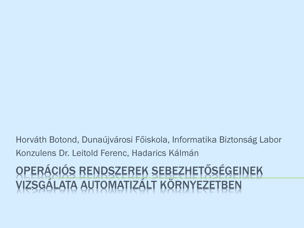11/2/2017 Horváth Botond, Dunaújvárosi Főiskola, Informatika Biztonság Labor. Konzulens Dr. Leitold Ferenc, Hadarics Kálmán.
