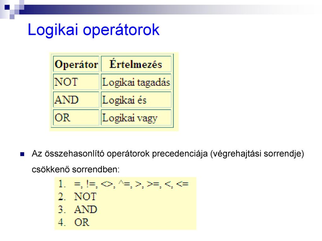 Logikai operátorok Az összehasonlító operátorok precedenciája (végrehajtási sorrendje) csökkenő sorrendben: