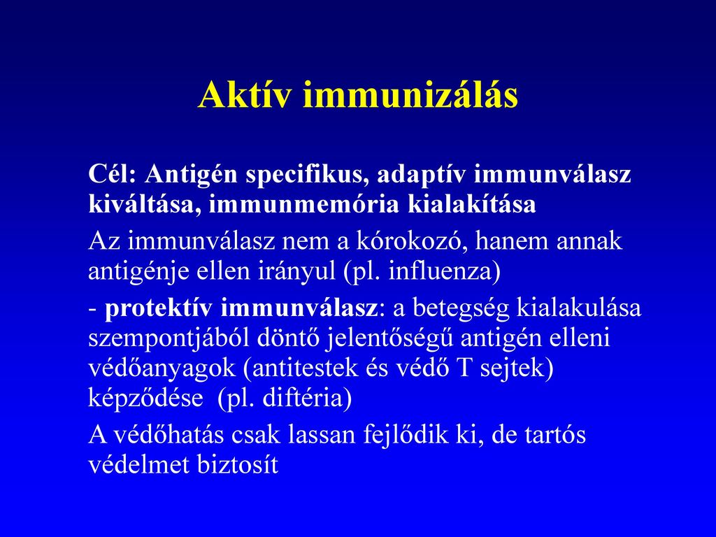 Aktív immunizálás Cél: Antigén specifikus, adaptív immunválasz kiváltása, immunmemória kialakítása.
