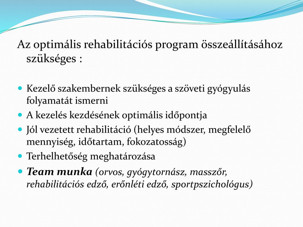 Az optimális rehabilitációs program összeállításához szükséges :
