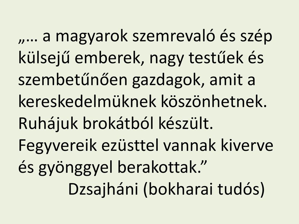 „… a magyarok szemrevaló és szép külsejű emberek, nagy testűek és szembetűnően gazdagok, amit a kereskedelmüknek köszönhetnek.