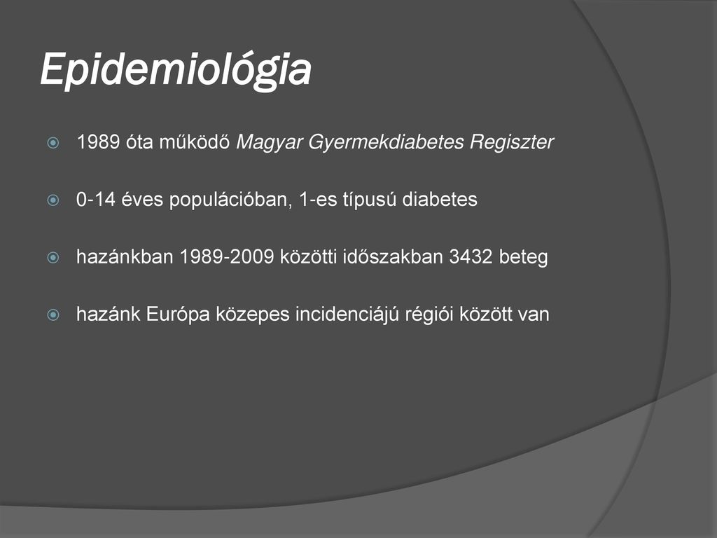 Epidemiológia 1989 óta működő Magyar Gyermekdiabetes Regiszter