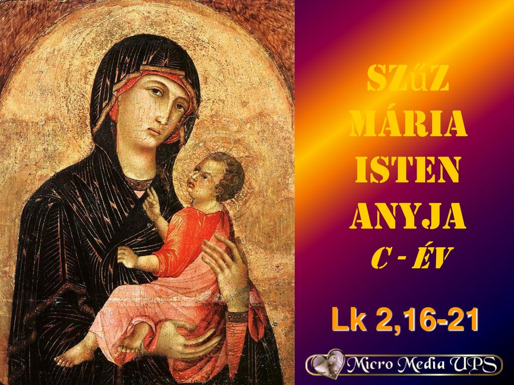 Szűz Mária Isten Anyja C - év Lk 2,16-21