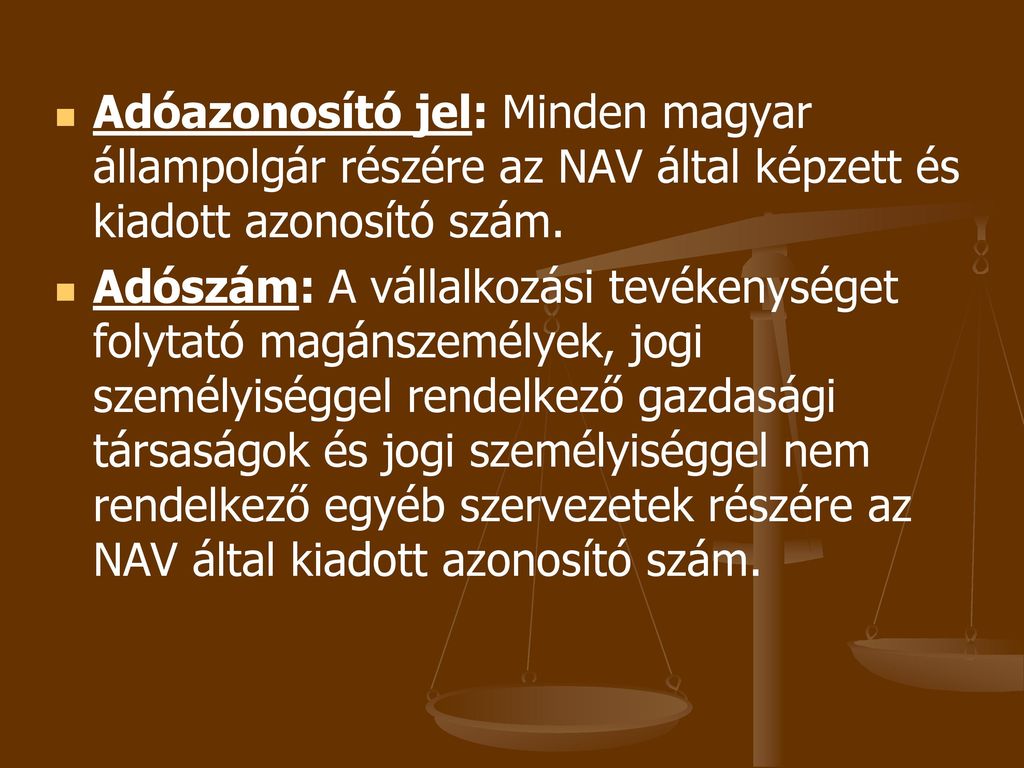 Adóazonosító jel: Minden magyar állampolgár részére az NAV által képzett és kiadott azonosító szám.