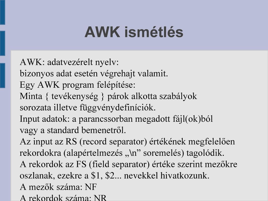 AWK ismétlés AWK: adatvezérelt nyelv: