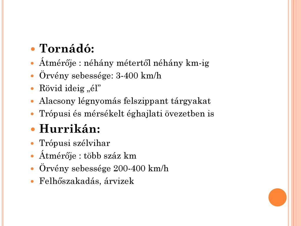 Tornádó: Hurrikán: Átmérője : néhány métertől néhány km-ig