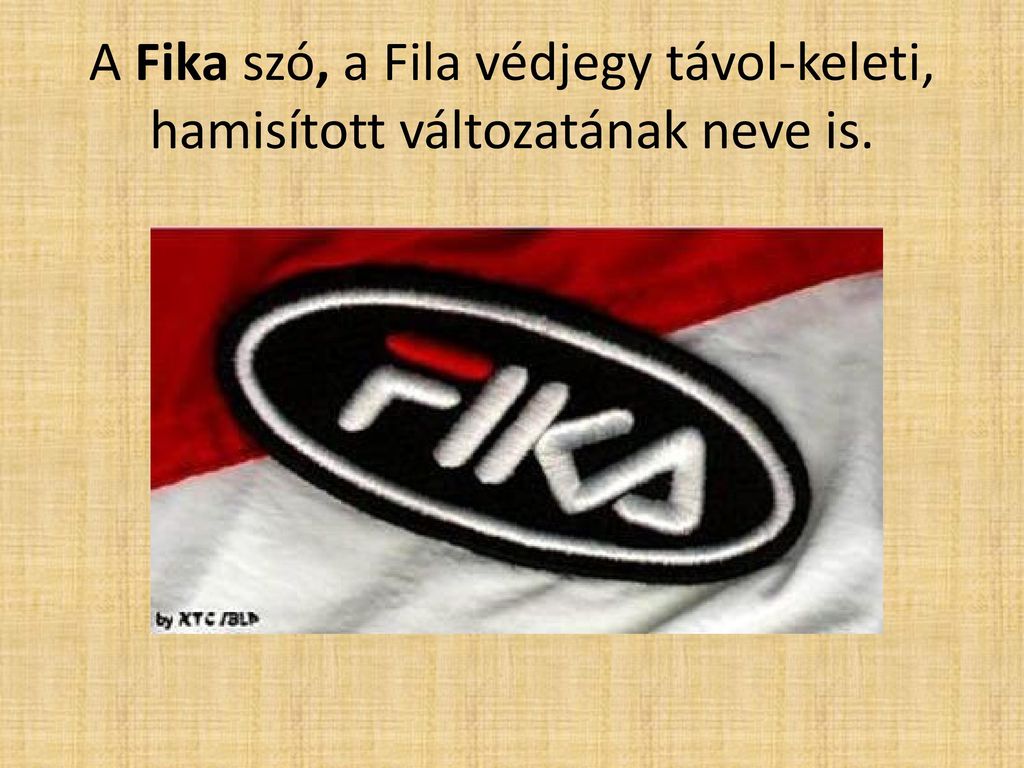 A Fika szó, a Fila védjegy távol-keleti, hamisított változatának neve is.