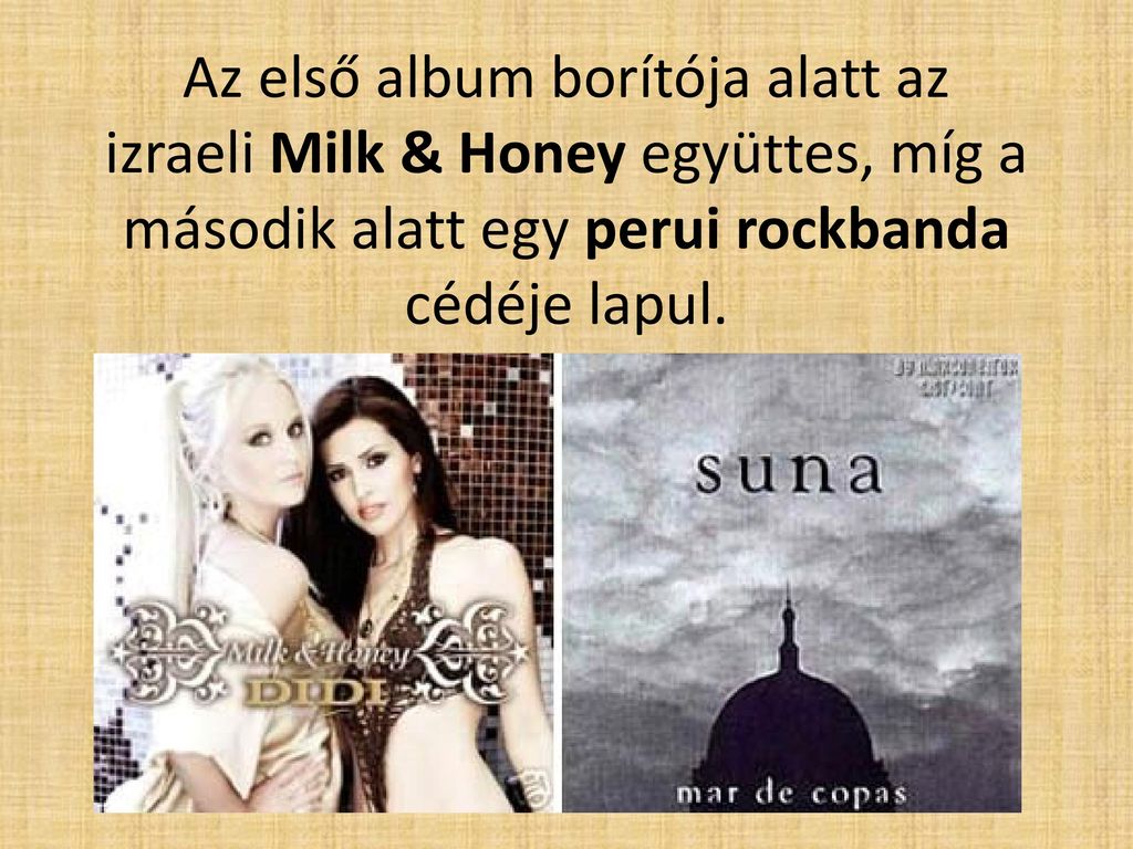Az első album borítója alatt az izraeli Milk & Honey együttes, míg a második alatt egy perui rockbanda cédéje lapul.