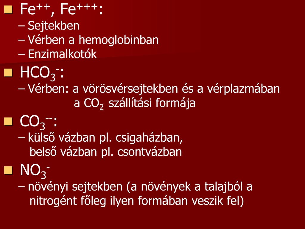 Fe++, Fe+++: HCO3-: CO3--: NO3- Sejtekben Vérben a hemoglobinban