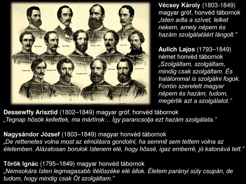 Vécsey Károly ( ) magyar gróf, honvéd tábornok „Isten adta a szívet, lelket nekem, amely népem és hazám szolgálatáért lángolt.