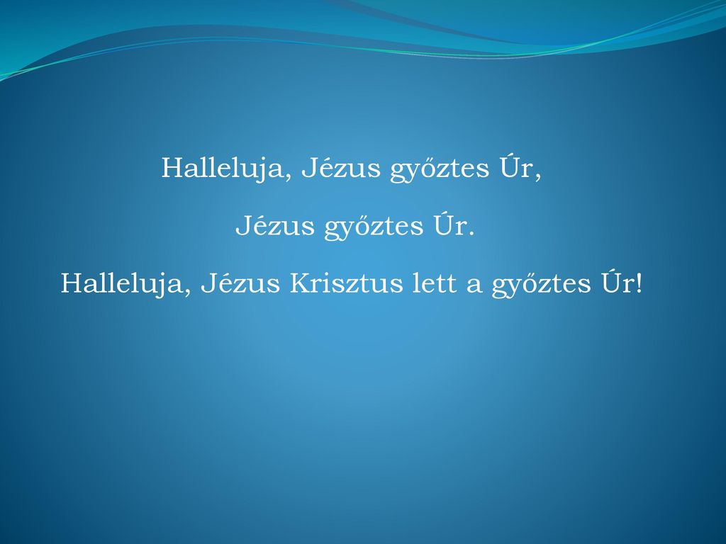 Halleluja, Jézus győztes Úr, Jézus győztes Úr.